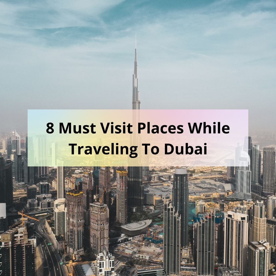 8 Must Visit Places While Traveling To Dubai