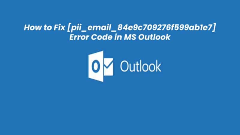 How to Fix [pii_email_84e9c709276f599ab1e7] Outlook Error!!