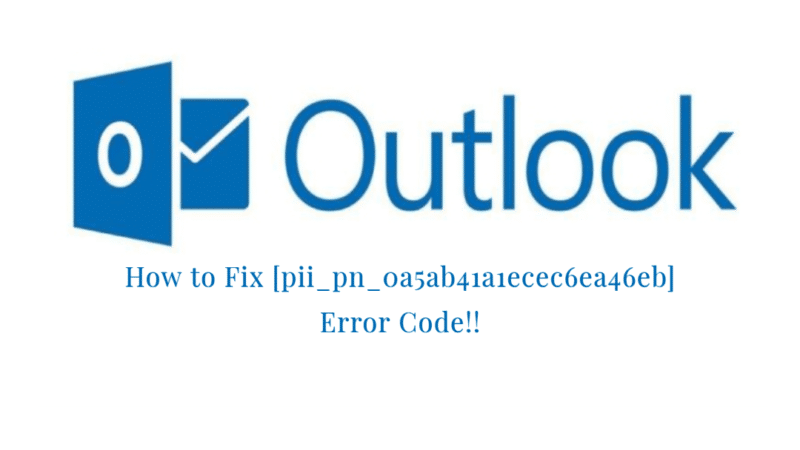 How to Fix [pii_pn_0a5ab41a1ecec6ea46eb] Outlook Error!!