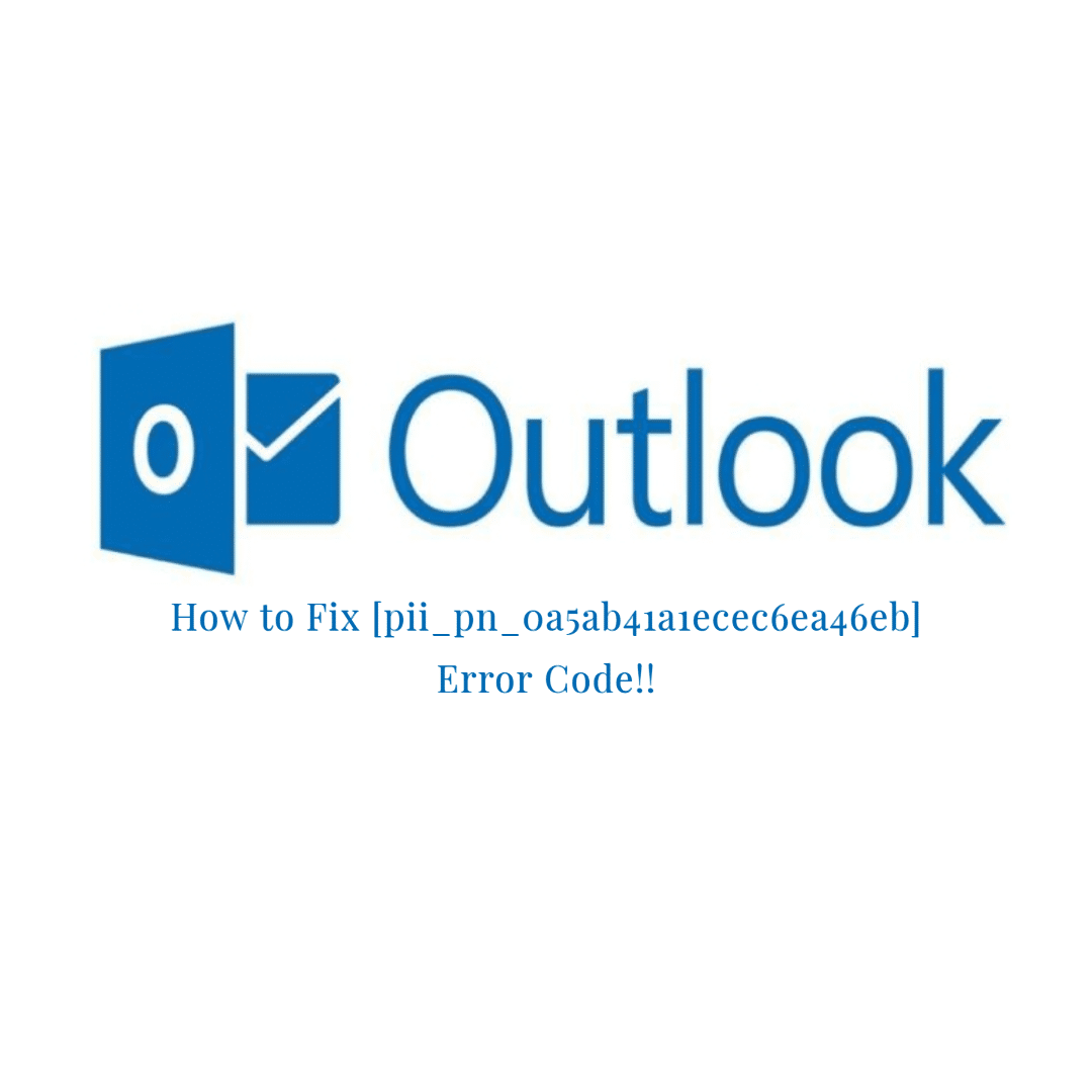 How to Fix [pii_pn_0a5ab41a1ecec6ea46eb] Outlook Error!!
