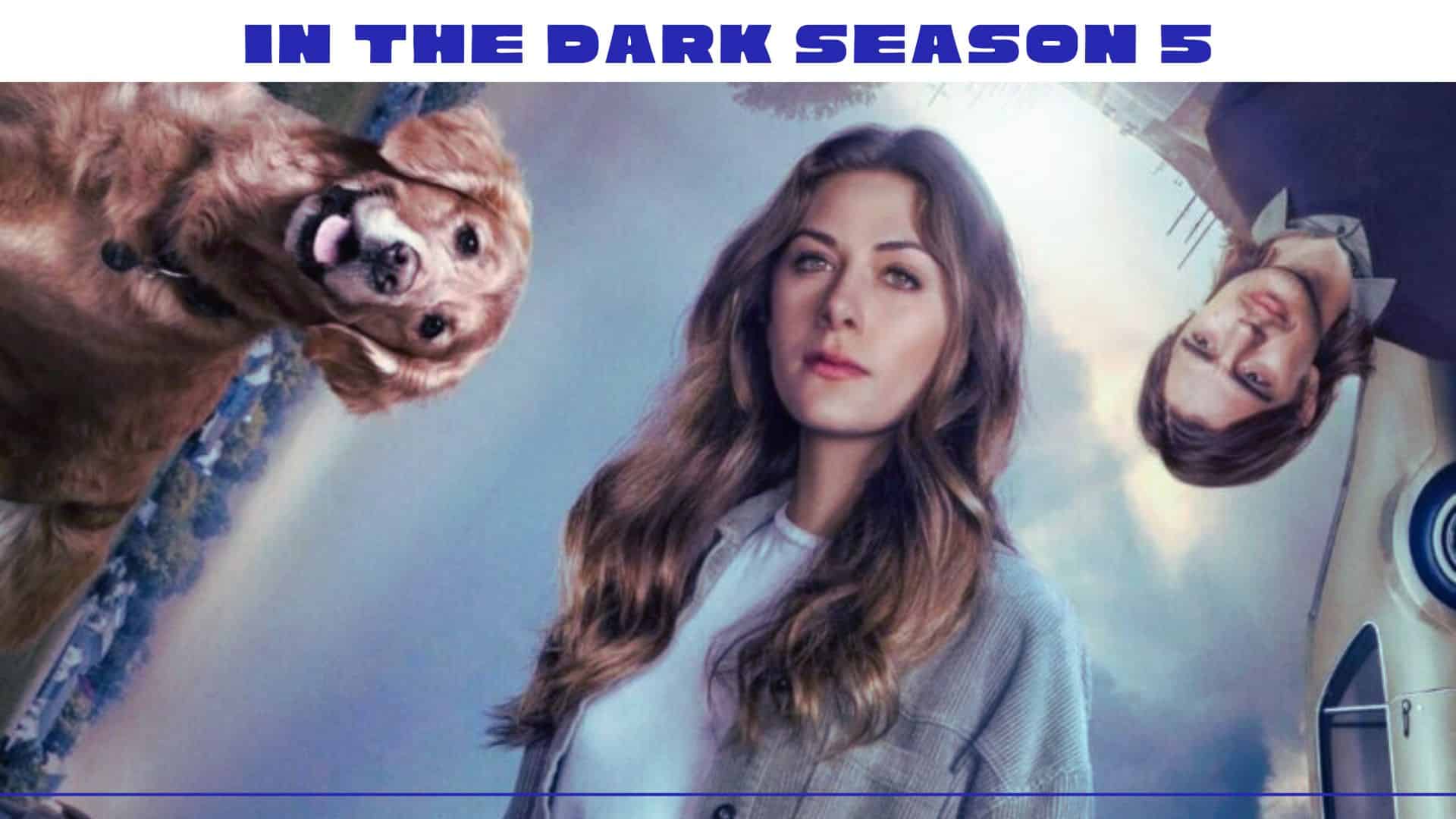 Why is In The Dark season 5 cancelled? What went wrong?